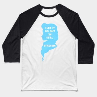 I Can't Let It Go Baseball T-Shirt